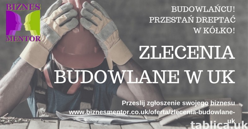 ZLECENIA DLA FIRM REMONTOWO - BUDOWLANYCH całe uk 1